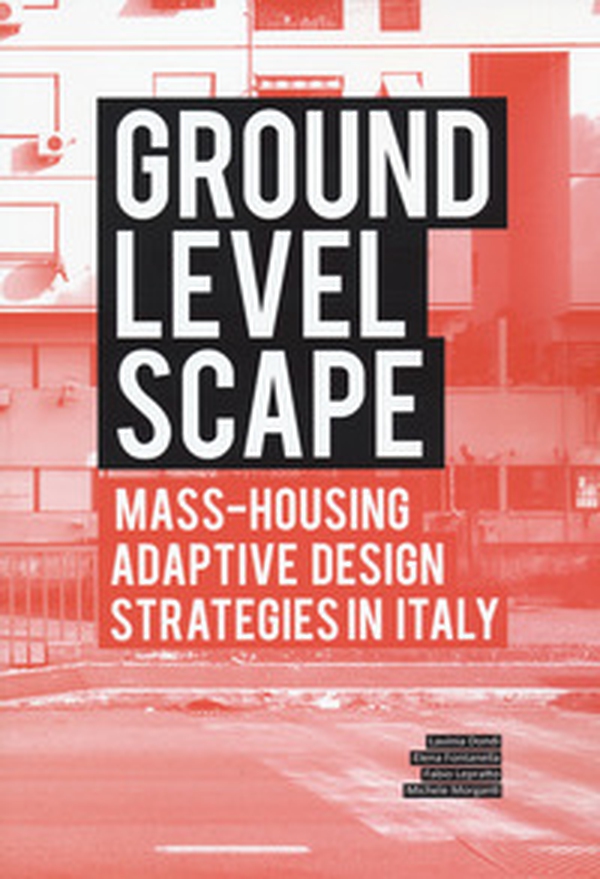 Ground level-scape. Mass-housing adaptive design strategies in Italy - Librerie.coop Ground level-scape. Mass-housing adaptive design strategies in Italy - Librerie.coop