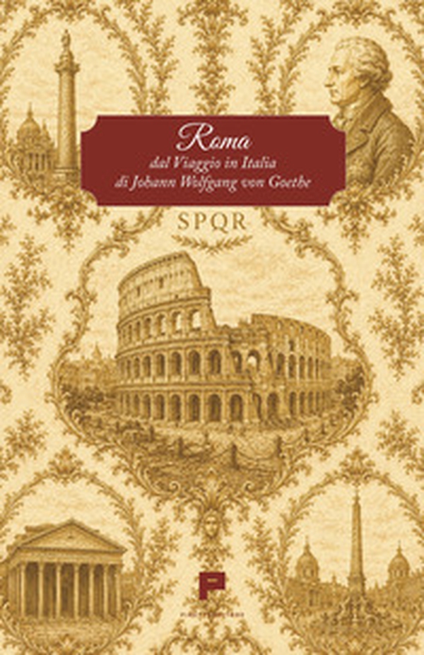 Roma. Dal Viaggio in Italia di Johann Wolfgang von Goethe - Librerie.coop