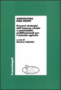 Agricoltura non profit. Percorsi strategici dell'impresa sociale e potenzialità multifunzionali per l'azienda agricola - Librerie.coop