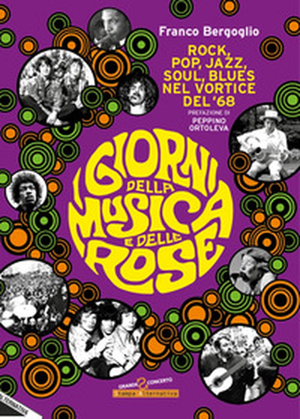 I giorni della musica e delle rose. Rock, pop, jazz, soul, blues nel vortice del '68 - Librerie.coop I giorni della musica e delle rose. Rock, pop, jazz, soul, blues nel vortice del '68 - Librerie.coop