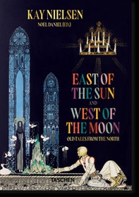 Kay Nielsen. East of the sun, west of the moon - Librerie.coop