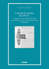 L'assedio di Aquileia del 238 d.c. Commento storico al libro 8° della «Storia dell'Impero romano dopo Marco Aurelio» di Erodiano - Librerie.coop