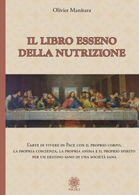 Libro esseno della nutrizione. L'arte di vivere in pace con il proprio corpo, la propria coscienza, la propria anima e il proprio spirito per un destino sano in una società sana - Librerie.coop