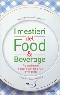 I mestieri del food & beverage. Fra tradizione e figure professionali emergenti - Librerie.coop