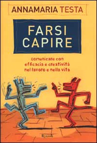 Farsi capire. Comunicare con efficacia e creatività nel lavoro e nella vita - Librerie.coop