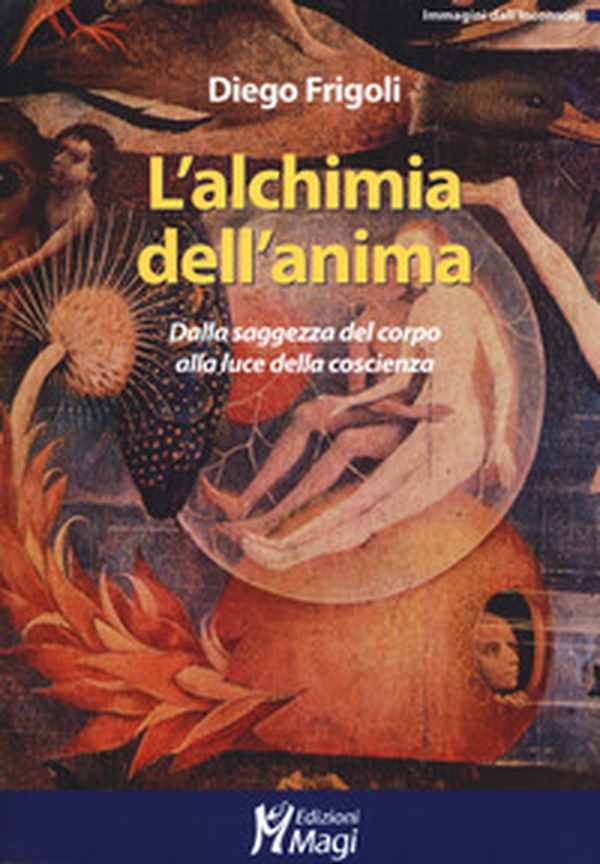 L'alchimia dell'anima. Dalla saggezza del corpo alla luce della coscienza - Librerie.coop L'alchimia dell'anima. Dalla saggezza del corpo alla luce della coscienza - Librerie.coop