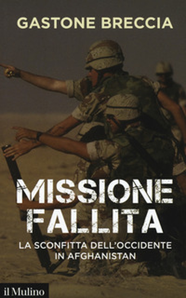 Missione fallita. La sconfitta dell'Occidente in Afghanistan - Librerie.coop Missione fallita. La sconfitta dell'Occidente in Afghanistan - Librerie.coop