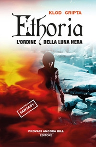Ethoria. L'ordine della luna nera - Librerie.coop Ethoria. L'ordine della luna nera - Librerie.coop