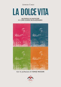 La dolce vita. Un popolo di pasticceri e il loro sogno rivoluzionario - Librerie.coop