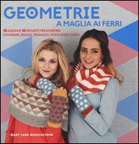 Geometrie a maglia ai ferri. 10 lezioni e 10 progetti per divertirsi Con righe, zigzag, triangoli, pols e molto altro - Librerie.coop