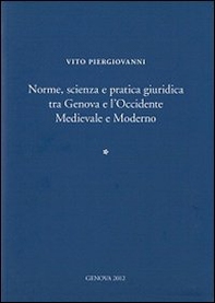 Norme, scienza e pratica giuridica tra Genova e l'Occidente medievale e moderno. Ediz. italiana e inglese - Librerie.coop