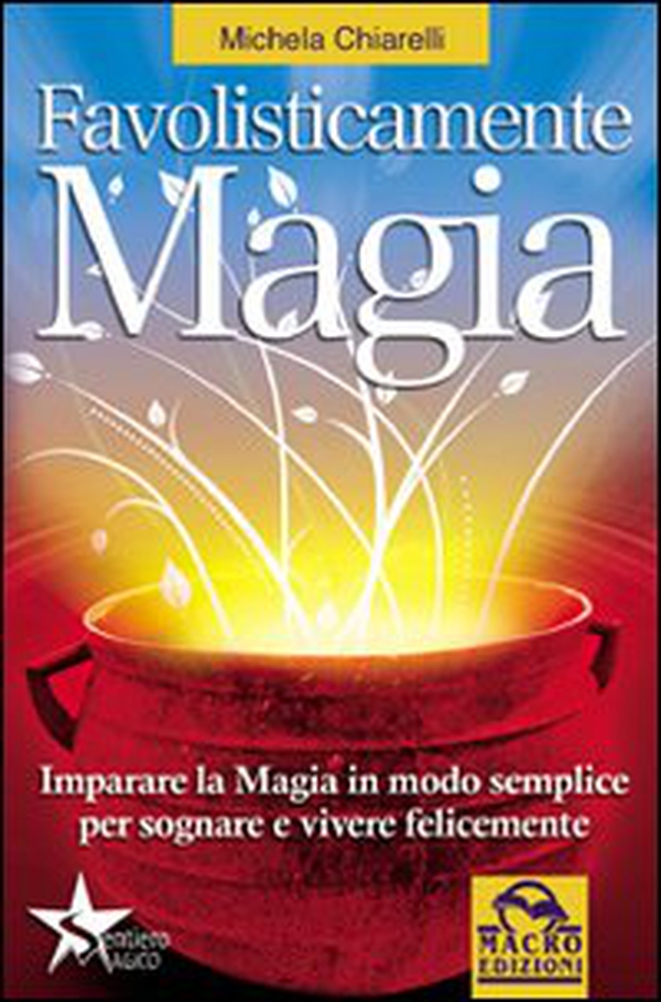 Favolisticamente magia. Imparare la magia in modo semplice per sognare e vivere felicemente - Librerie.coop Favolisticamente magia. Imparare la magia in modo semplice per sognare e vivere felicemente - Librerie.coop