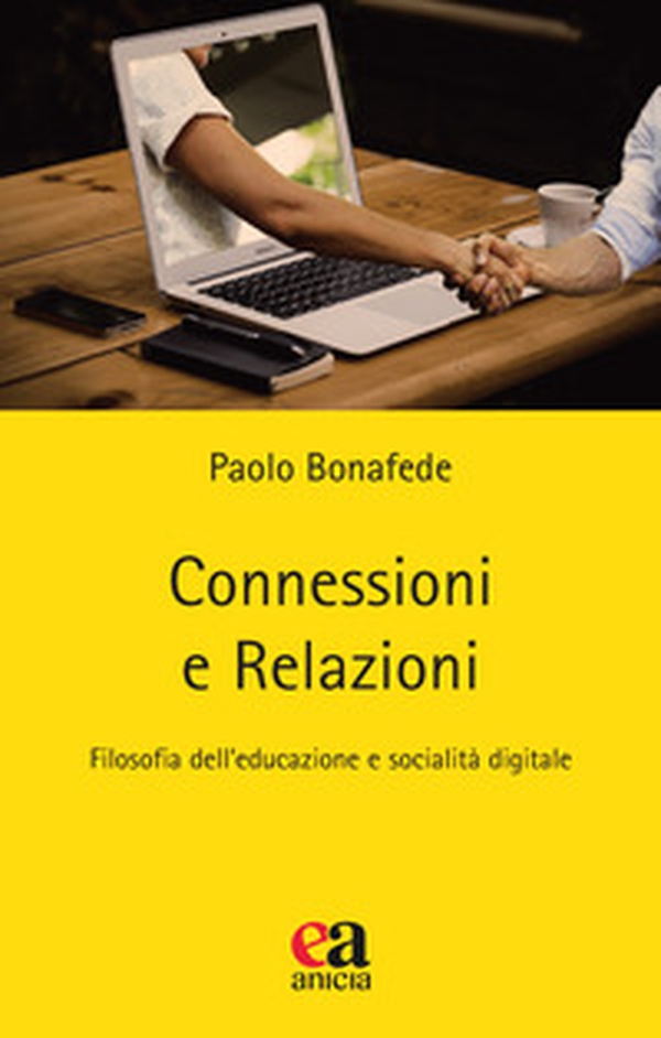 Connessioni e relazioni. Filosofia dell'educazione e socialità digitale - Librerie.coop Connessioni e relazioni. Filosofia dell'educazione e socialità digitale - Librerie.coop