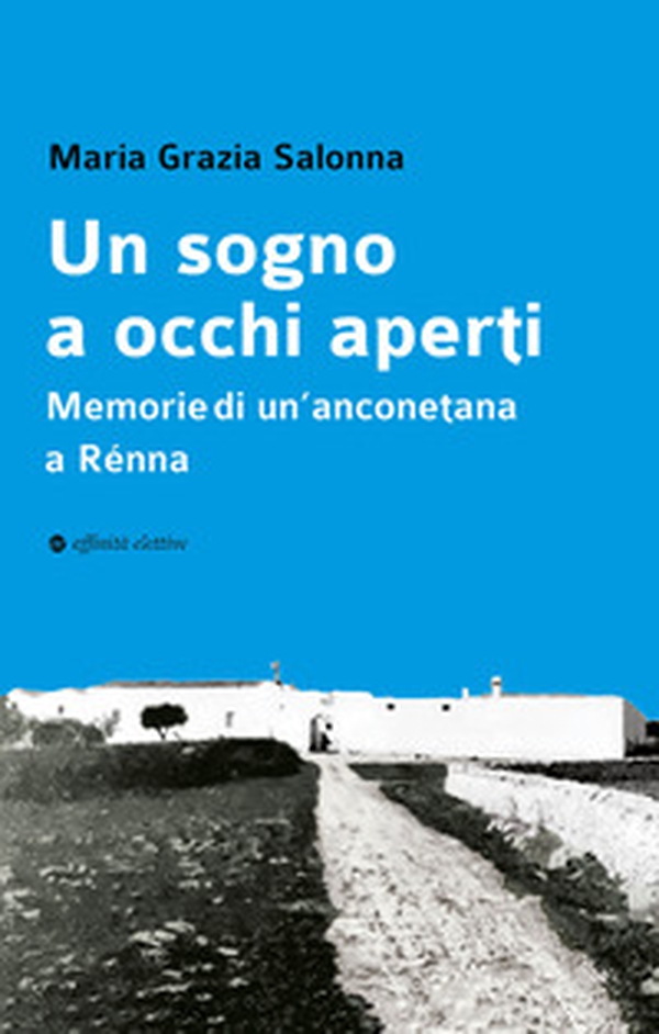 Un sogno a occhi aperti. Memorie di un'anconetana a Rénna - Librerie.coop Un sogno a occhi aperti. Memorie di un'anconetana a Rénna - Librerie.coop