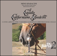 Il cavallo californiano Spade Bit. L'antica arte di come i Vaqueros californiani addestrano il cavallo - Librerie.coop Il cavallo californiano Spade Bit. L'antica arte di come i Vaqueros californiani addestrano il cavallo - Librerie.coop