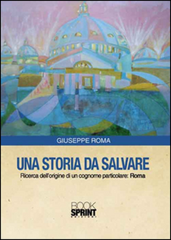 Una storia da salvare. Ricerca dell'origine di un cognome particolare: Roma - Librerie.coop Una storia da salvare. Ricerca dell'origine di un cognome particolare: Roma - Librerie.coop