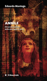Annìle. Ovvero falsa fiaba della montagna di ferro - Librerie.coop