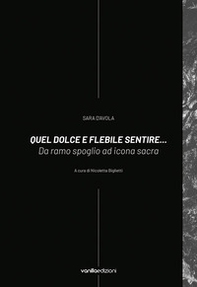 Sara D'Avola. Quel dolce e flebile sentire... Da ramo spoglio ad icona sacra - Librerie.coop