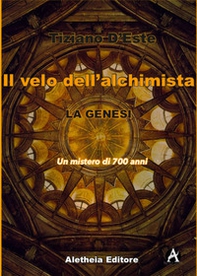 La Genesi. Un mistero di 700 anni. Il velo dell'alchimista - Librerie.coop