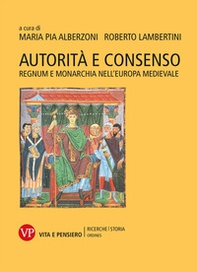 Autorità e consenso. Regnum e monarchia nell'Europa medievale - Librerie.coop