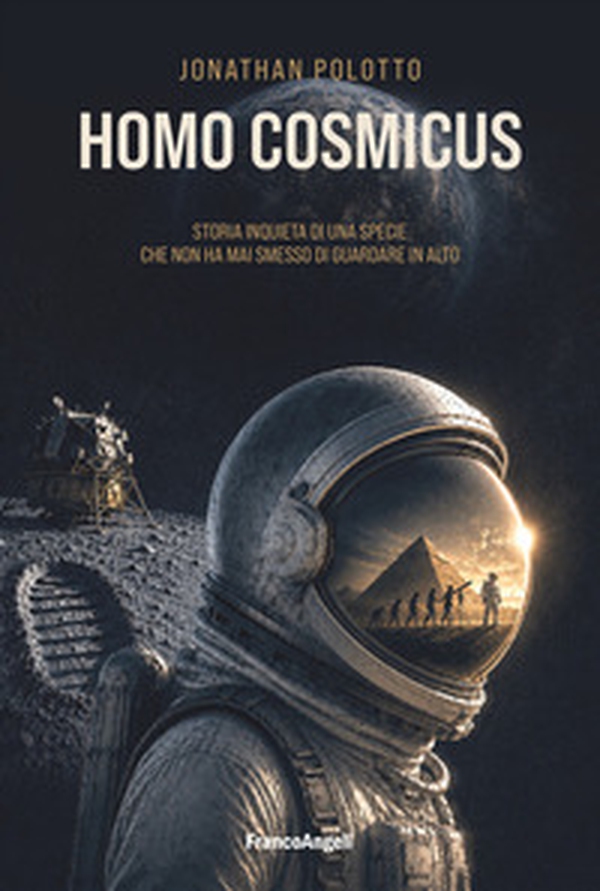Homo cosmicus. Storia inquieta di una specie che non ha mai smesso di guardare in alto - Librerie.coop
