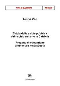 Tutela della salute pubblica dal rischio amianto in Calabria. Progetto di educazione ambientale nella scuola - Librerie.coop Tutela della salute pubblica dal rischio amianto in Calabria. Progetto di educazione ambientale nella scuola - Librerie.coop