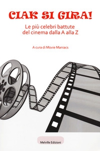 Ciak si gira! Le più celebri battute del cinema dalla A alla Z - Librerie.coop Ciak si gira! Le più celebri battute del cinema dalla A alla Z - Librerie.coop