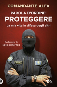 Parola d'ordine: proteggere. La mia vita in difesa degli altri - Librerie.coop Parola d'ordine: proteggere. La mia vita in difesa degli altri - Librerie.coop
