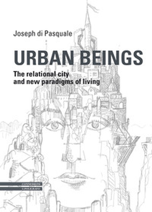 Urban Beings. The relational city and new paradigms of living - Librerie.coop Urban Beings. The relational city and new paradigms of living - Librerie.coop