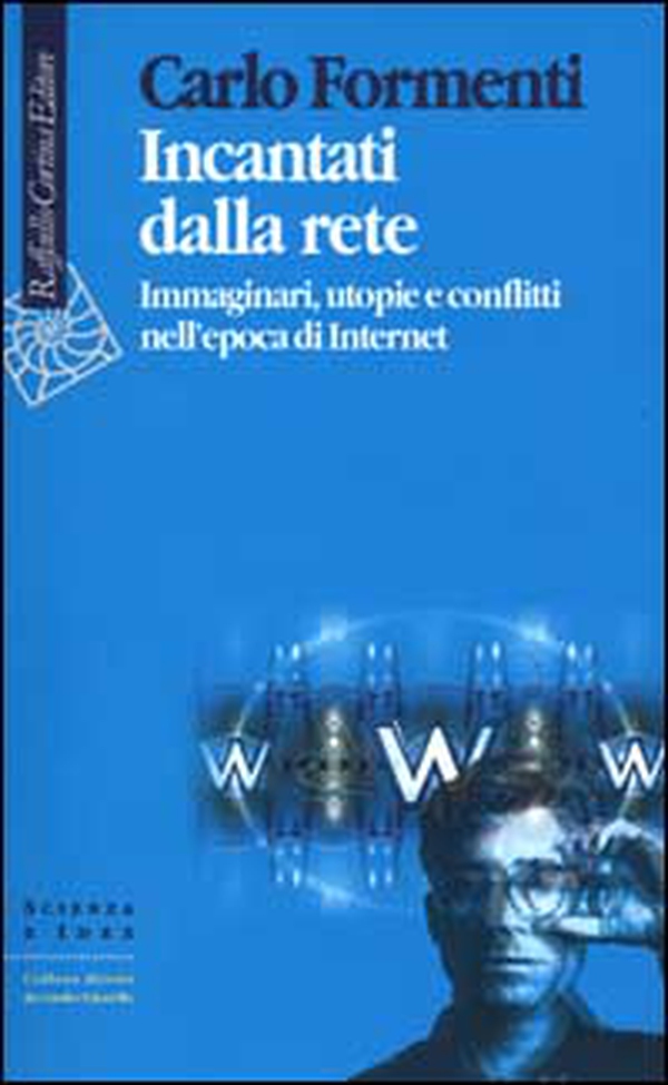 Incantati dalla rete. Immaginari, utopie e conflitti nell'epoca di Internet - Librerie.coop Incantati dalla rete. Immaginari, utopie e conflitti nell'epoca di Internet - Librerie.coop