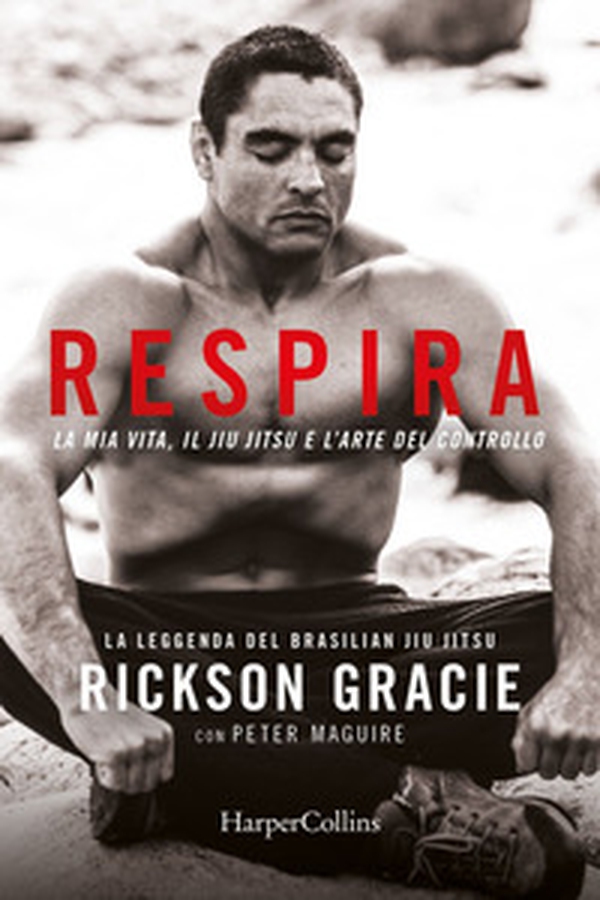 Respira. La mia vita, il jiu-jitsu e l'arte del controllo - Librerie.coop Respira. La mia vita, il jiu-jitsu e l'arte del controllo - Librerie.coop