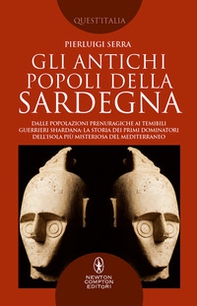 Gli antichi popoli della Sardegna. Dalle popolazioni prenuragiche ai temibili guerrieri Shardana: la storia dei primi dominatori dell'isola più misteriosa del Mediterraneo - Librerie.coop