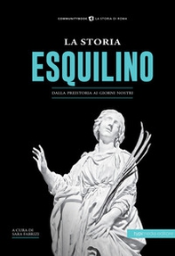 La storia dell'Esquilino. Dalla preistoria ai giorni nostri - Librerie.coop