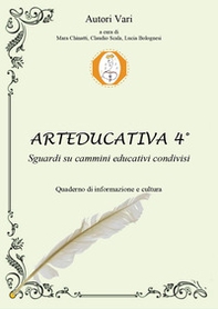 Arteducativa. Sguardi su cammini educativi condivisi. Quaderno semestrale di informazione e cultura - Vol. 4 - Librerie.coop