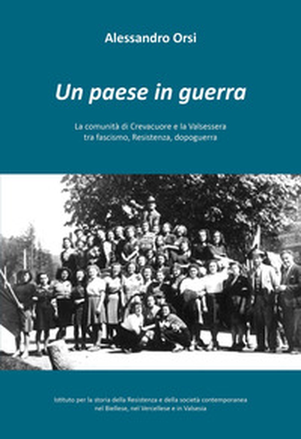 Un paese in guerra. La comunità di Crevacuore tra fascismo, Resistenza, dopoguerra - Librerie.coop Un paese in guerra. La comunità di Crevacuore tra fascismo, Resistenza, dopoguerra - Librerie.coop
