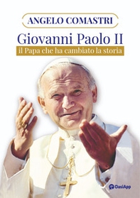 Giovanni Paolo II. Il papa che ha cambiato la storia - Librerie.coop