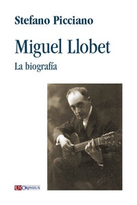 Miguel Llobet. La biografia - Librerie.coop