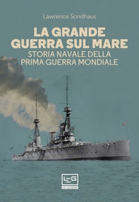 La Grande guerra sul mare. Storia navale della Prima guerra mondiale - Librerie.coop