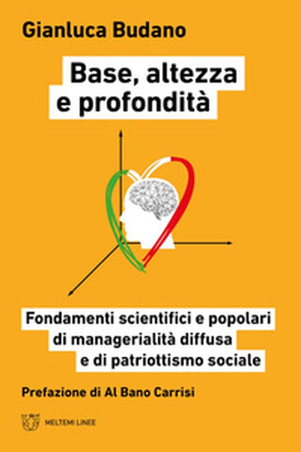 Base, altezza e profondità. Fondamenti scientifici e popolari di manageralità diffusa e di patriottismo sociale - Librerie.coop Base, altezza e profondità. Fondamenti scientifici e popolari di manageralità diffusa e di patriottismo sociale - Librerie.coop