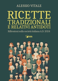 Ricette tradizionali e relativi antidoti. Riflessioni sulla società italiana A.D. 2024 - Librerie.coop Ricette tradizionali e relativi antidoti. Riflessioni sulla società italiana A.D. 2024 - Librerie.coop