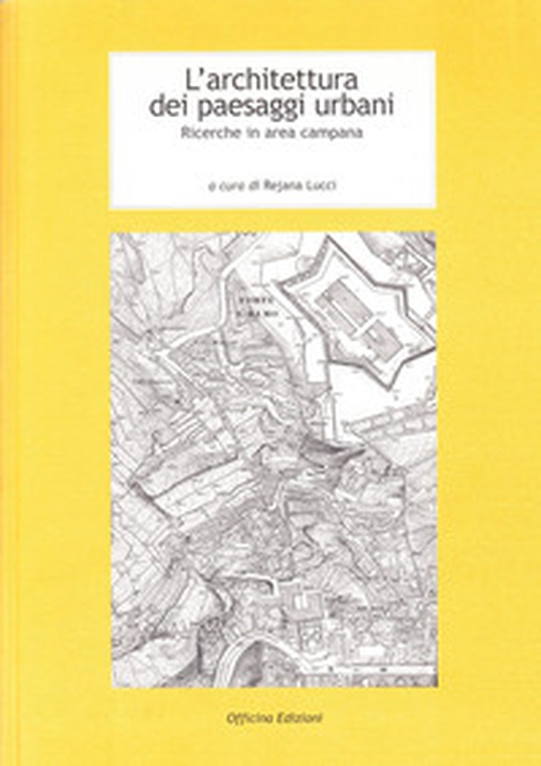 L'architettura dei paesaggi urbani. Ricerche in area campana - Librerie.coop L'architettura dei paesaggi urbani. Ricerche in area campana - Librerie.coop