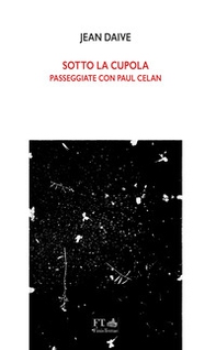 Sotto la cupola. Passeggiate con Paul Celan - Librerie.coop