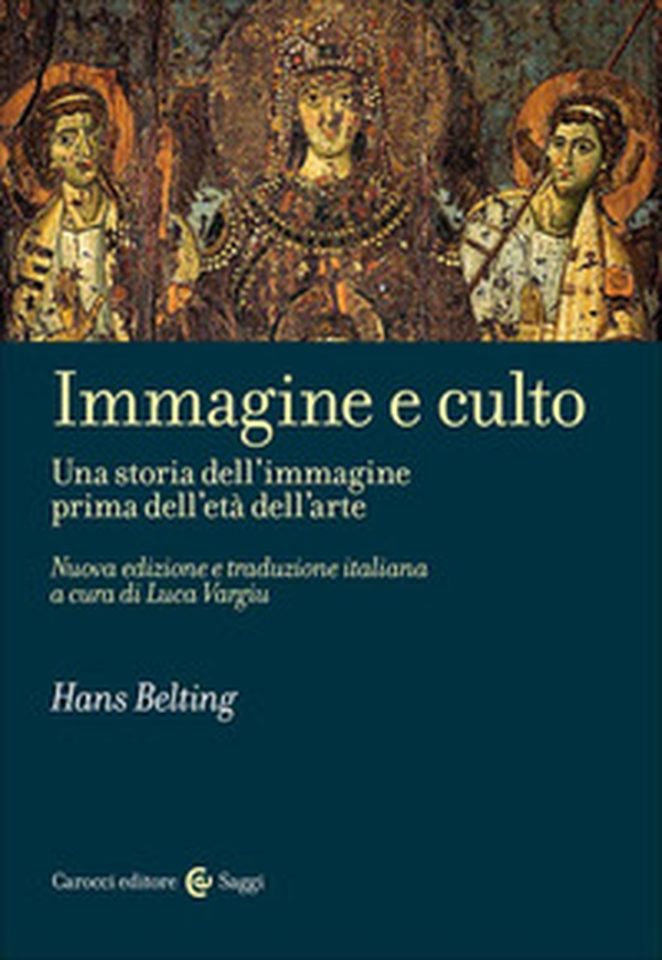 Immagine e culto. Una storia dell'immagine prima dell'età dell'arte - Librerie.coop Immagine e culto. Una storia dell'immagine prima dell'età dell'arte - Librerie.coop