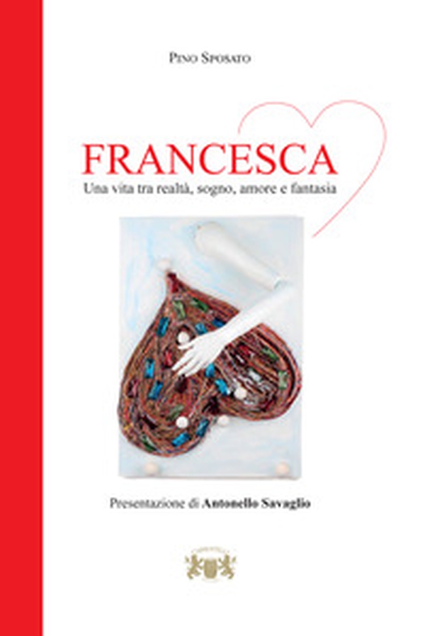 Francesca. Una vita tra realtà, sogno, amore e fantasia - Librerie.coop
