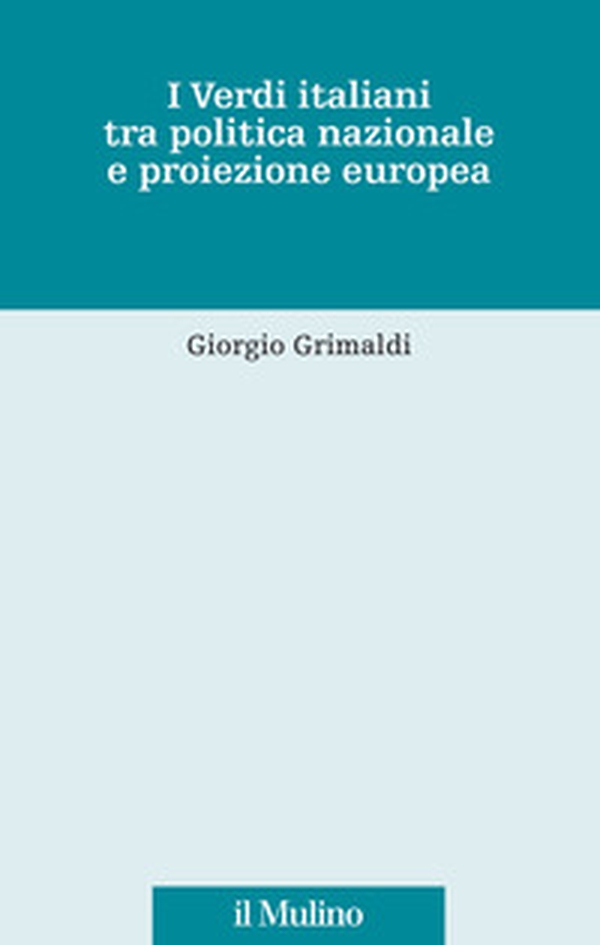 I Verdi italiani tra politica nazionale e proiezione europea - Librerie.coop I Verdi italiani tra politica nazionale e proiezione europea - Librerie.coop