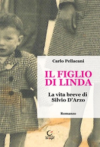 Il figlio di Linda. La vita breve di Silvio D'Arzo - Librerie.coop