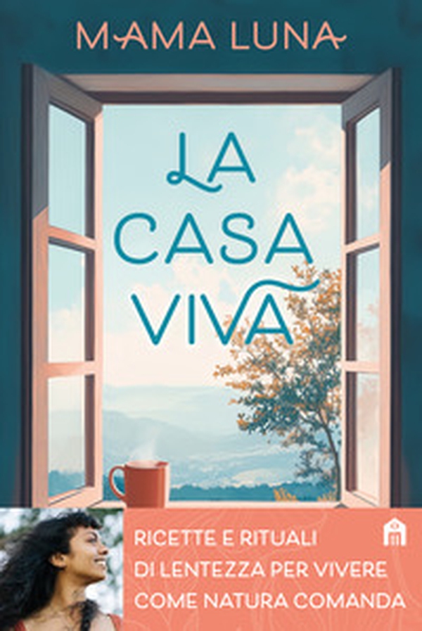 La casa viva. Ricette e rituali di lentezza per vivere come natura comanda - Librerie.coop La casa viva. Ricette e rituali di lentezza per vivere come natura comanda - Librerie.coop