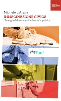 Immaginazione civica. L'energia delle comunità dentro la politica - Librerie.coop
