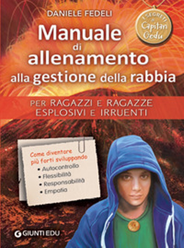 Manuale di allenamento alla gestione della rabbia. Per ragazzi e ragazze esplosivi e irruenti. I segreti di Capitan Gedu - Librerie.coop Manuale di allenamento alla gestione della rabbia. Per ragazzi e ragazze esplosivi e irruenti. I segreti di Capitan Gedu - Librerie.coop