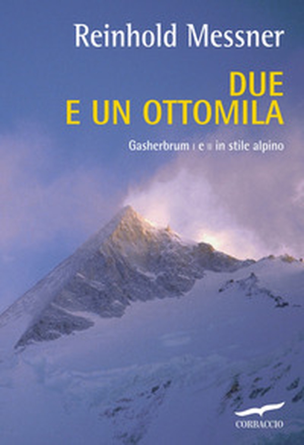 Due e un ottomila. Gasherbrum I e II in stile alpino - Librerie.coop Due e un ottomila. Gasherbrum I e II in stile alpino - Librerie.coop
